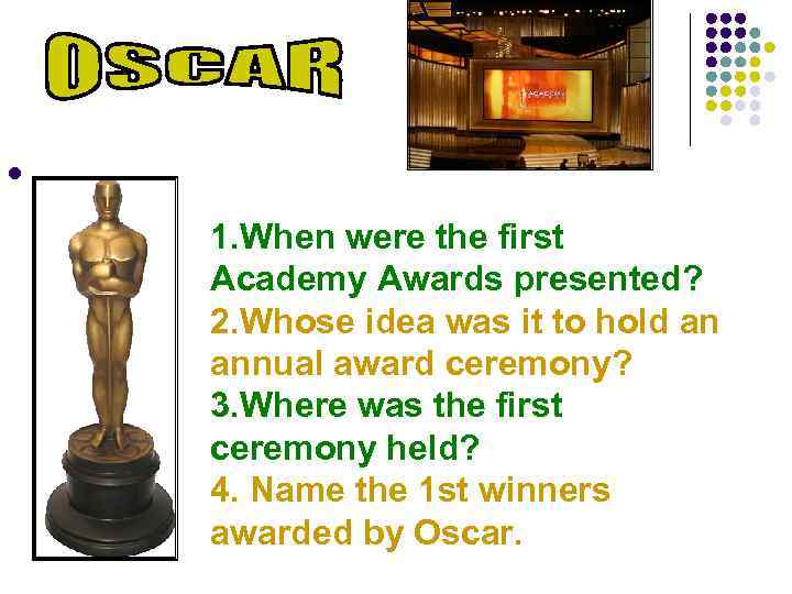 l 1. When were the first Academy Awards presented? 2. Whose idea was it