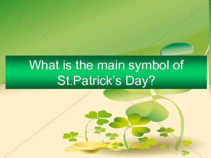 What is the main symbol of St. Patrick’s Day? 