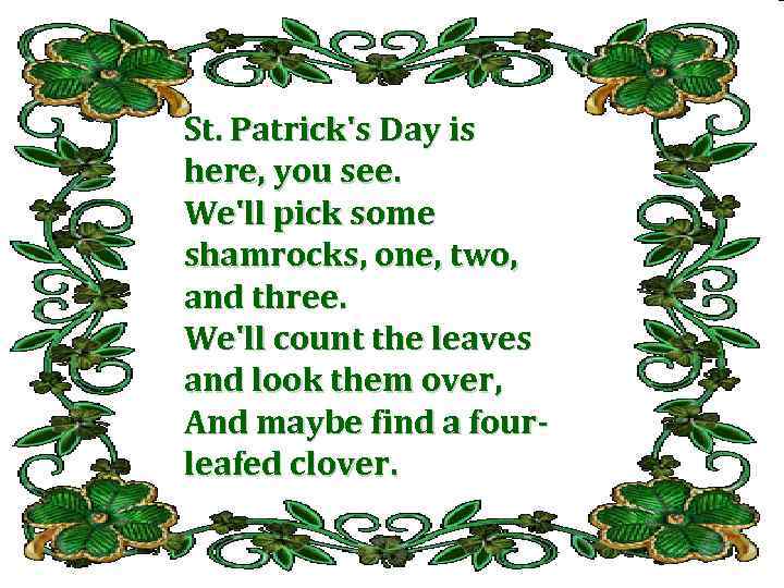 St. Patrick's Day is here, you see. We'll pick some shamrocks, one, two, and