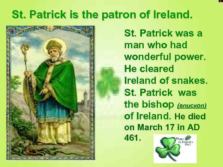 St. Patrick is the patron of Ireland. St. Patrick was a man who had