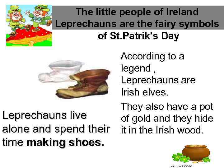 The little people of Ireland Leprechauns are the fairy symbols of St. Patrik’s Day