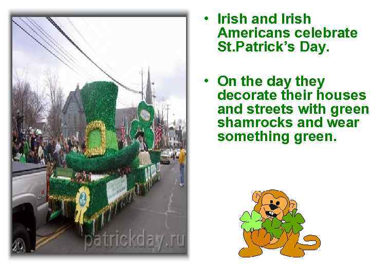  • Irish and Irish Americans celebrate St. Patrick’s Day. • On the day