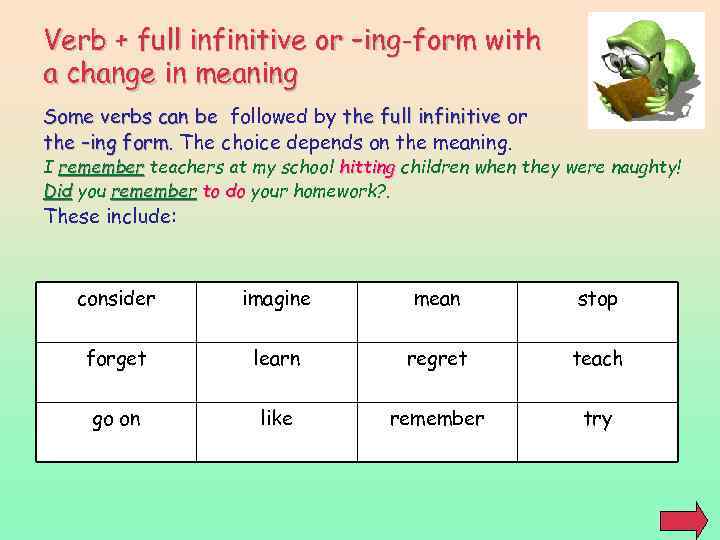 Verb + full infinitive or –ing-form with a change in meaning Some verbs can