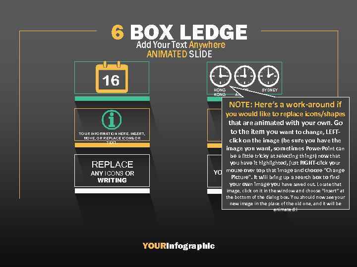 6 BOXText Anywhere LEDGE Add Your ANIMATED SLIDE HONG KONG LOS ANGELES SYDNEY NOTE: