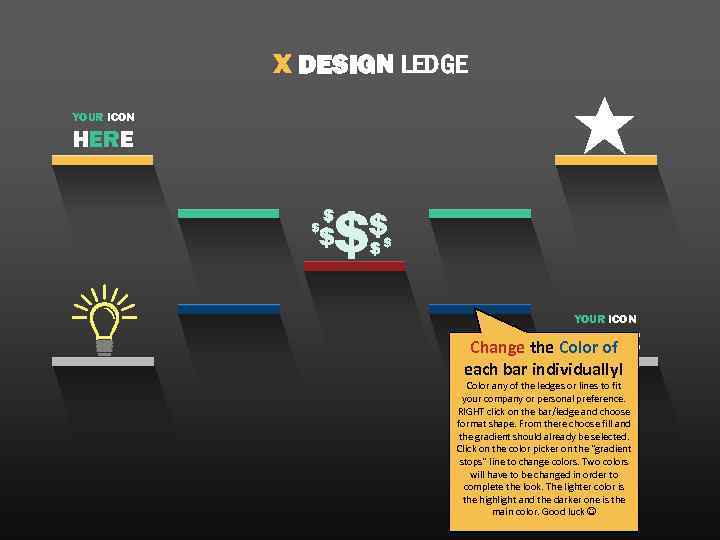 X DESIGN LEDGE YOUR ICON HERE YOUR ICON THERE Change the Color of each