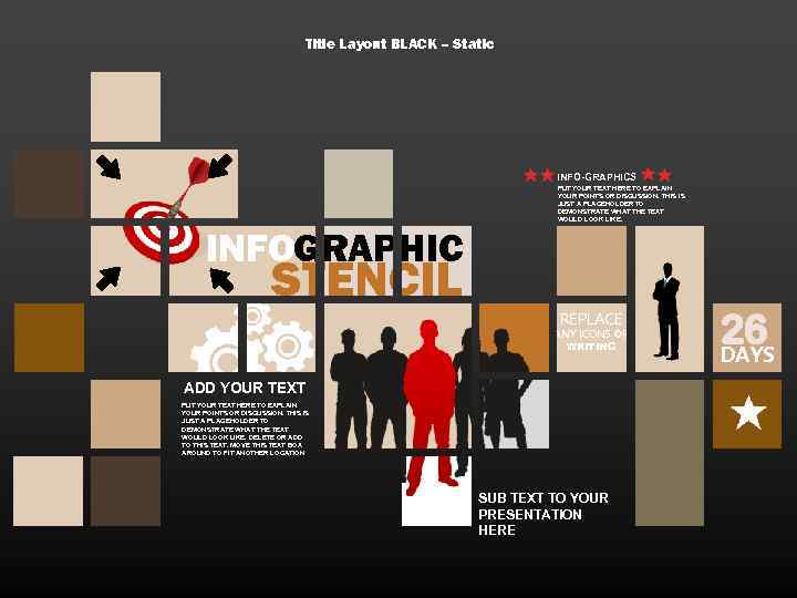 Title Layout BLACK – Static INFO-GRAPHICS PUT YOUR TEXT HERE TO EXPLAIN YOUR POINTS