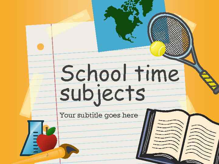 School time subjects Your subtitle goes here 