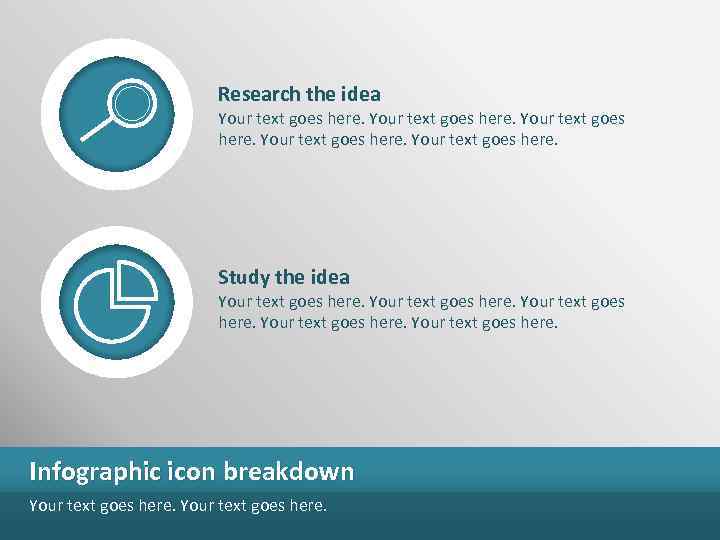 Research the idea Your text goes here. Study the idea Your text goes here.
