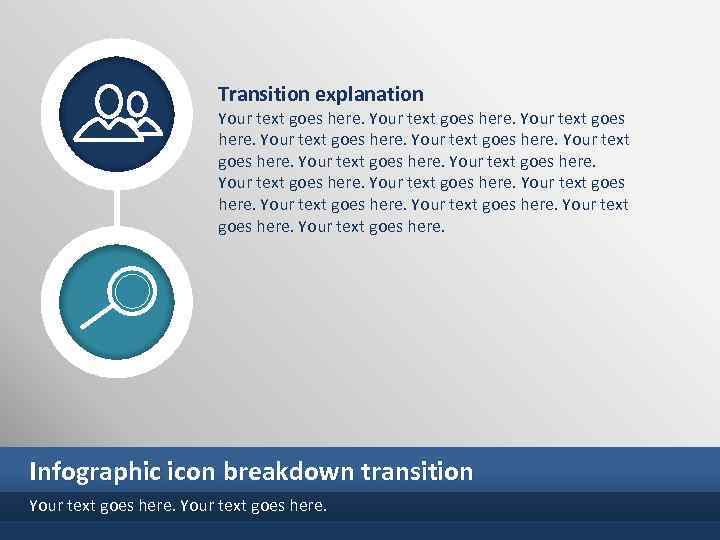 Transition explanation Your text goes here. Infographic icon breakdown transition Your text goes here.