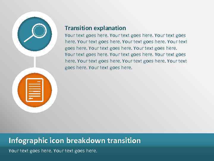 Transition explanation Your text goes here. Infographic icon breakdown transition Your text goes here.