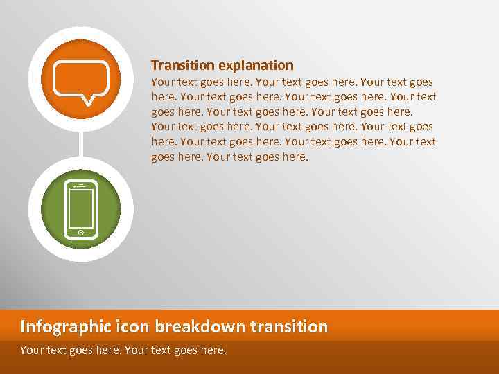 Transition explanation Your text goes here. Infographic icon breakdown transition Your text goes here.