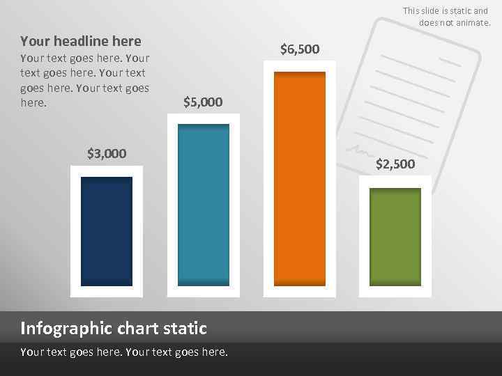 This slide is static and does not animate. Your headline here Your text goes