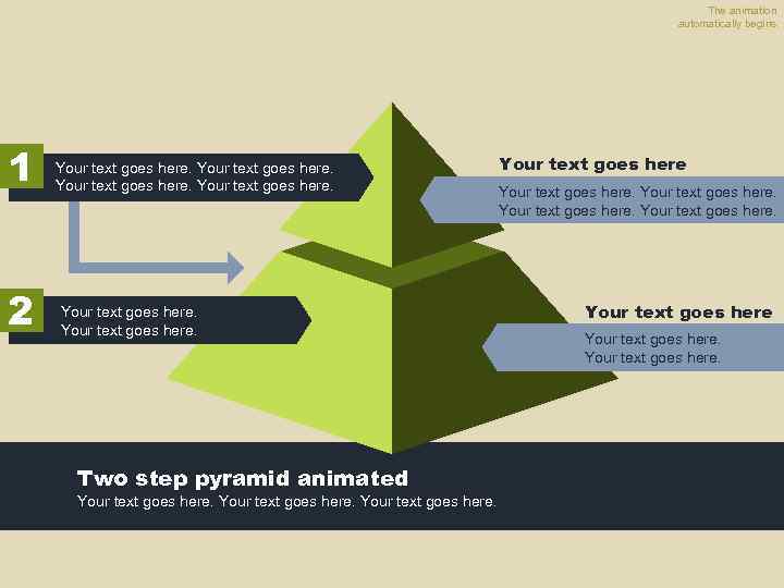 The animation automatically begins. 1 2 Your text goes here. Two step pyramid animated
