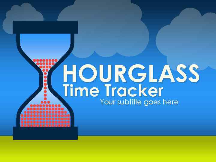 HOURGLASS Time. Your subtitle goes here Tracker 