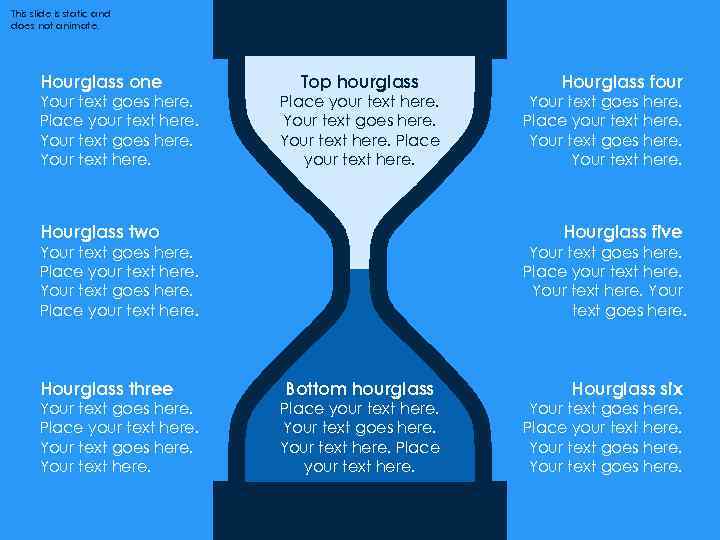This slide is static and does not animate. Hourglass one Your text goes here.