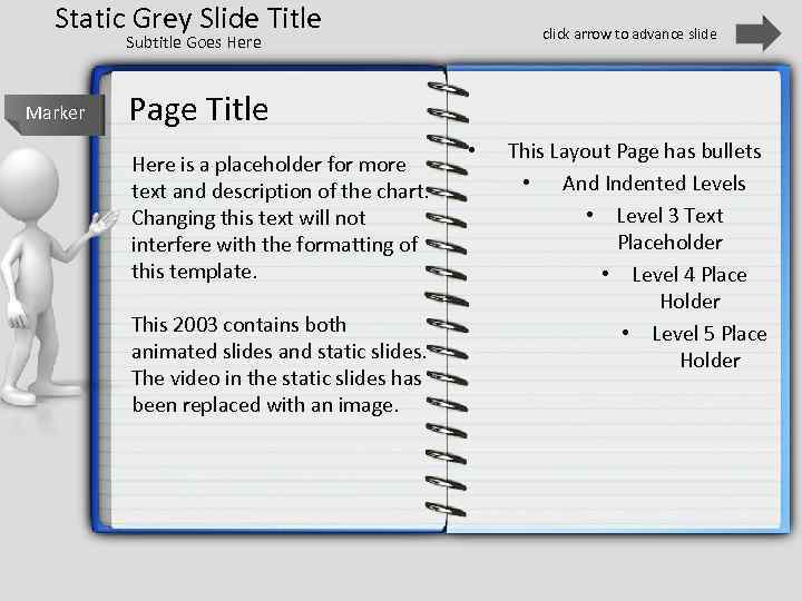 Static Grey Slide Title click arrow to advance slide Subtitle Goes Here Marker Page