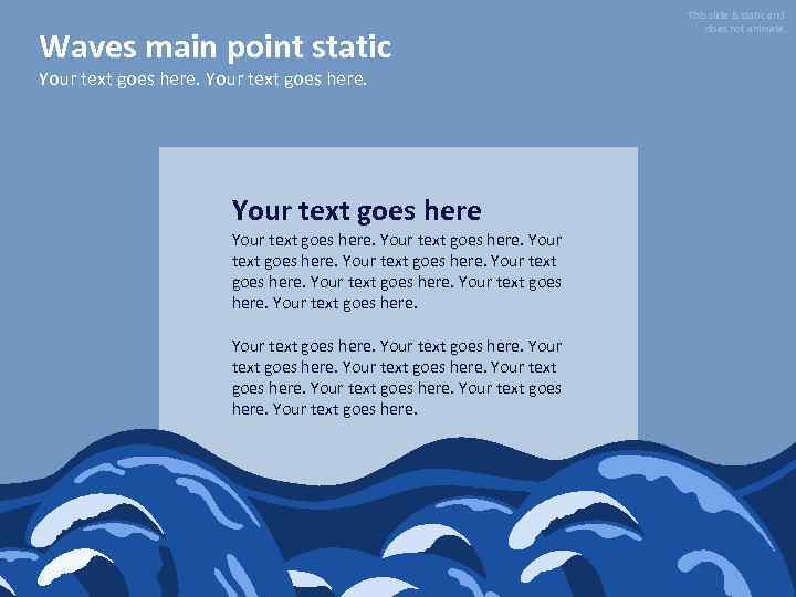 Waves main point static Your text goes here. Your text goes here. This slide