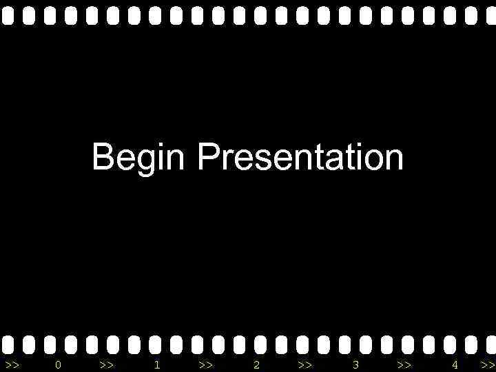 Begin Presentation >> 0 >> 1 >> 2 >> 3 >> 4 >> 