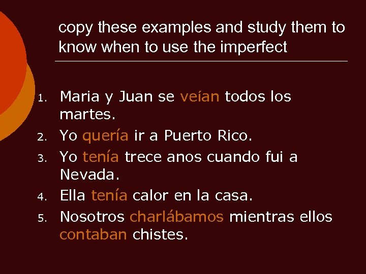 copy these examples and study them to know when to use the imperfect 1.