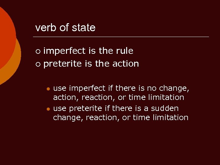 verb of state imperfect is the rule ¡ preterite is the action ¡ l