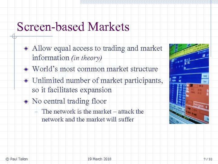 Screen-based Markets Allow equal access to trading and market information (in theory) World’s most