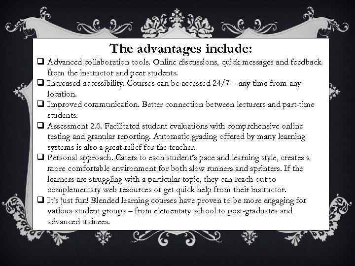 The advantages include: q Advanced collaboration tools. Online discussions, quick messages and feedback from