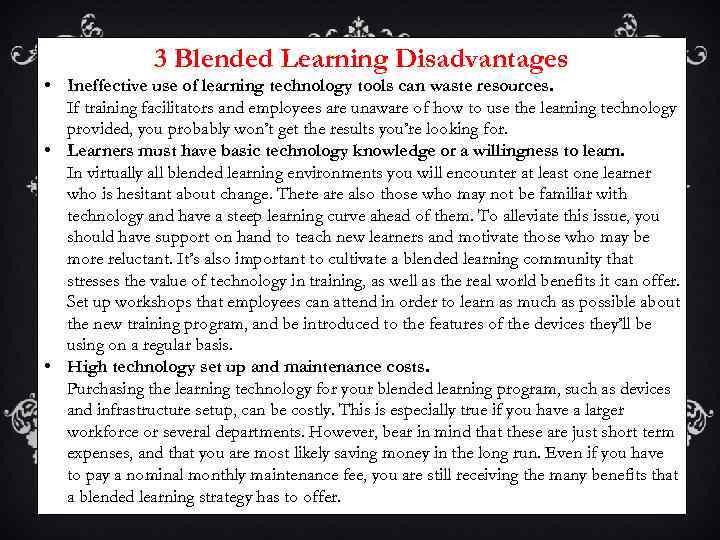 3 Blended Learning Disadvantages • Ineffective use of learning technology tools can waste resources.