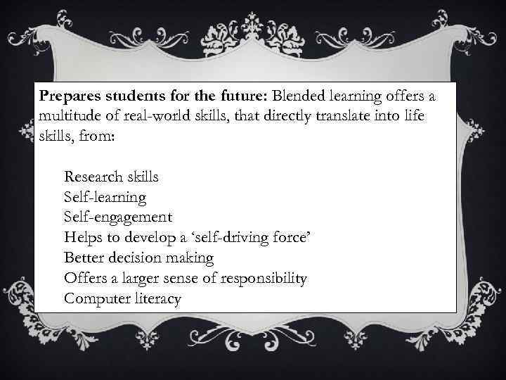 Prepares students for the future: Blended learning offers a multitude of real-world skills, that