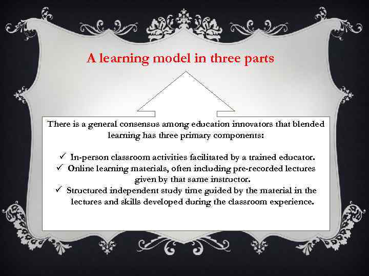 A learning model in three parts There is a general consensus among education innovators