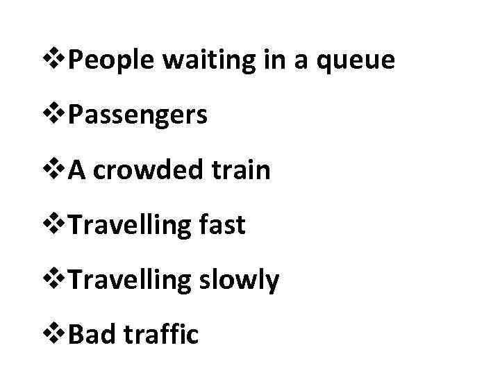 v. People waiting in a queue v. Passengers v. A crowded train v. Travelling