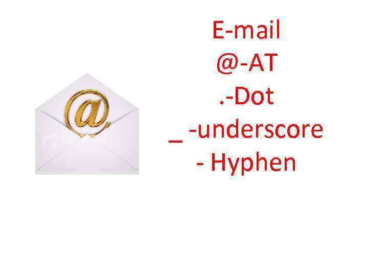 E-mail @-AT. -Dot _ -underscore - Hyphen 