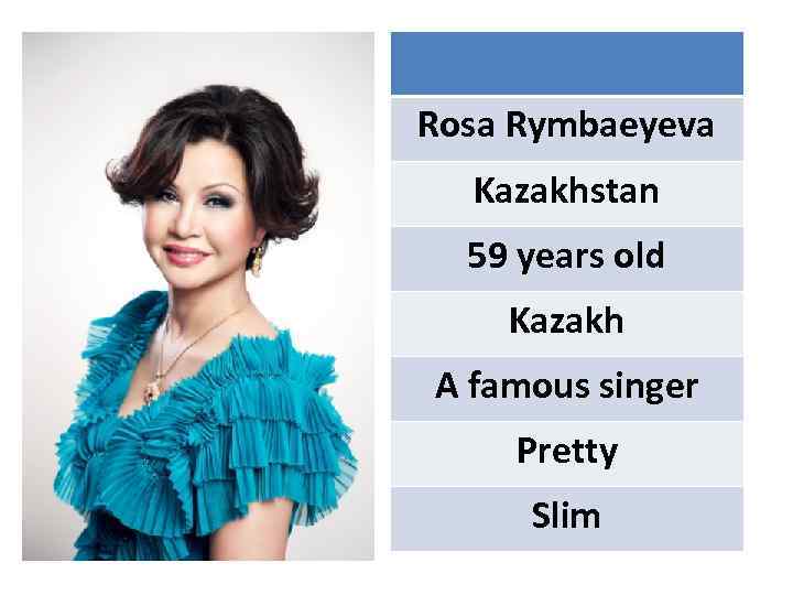 Rosa Rymbaeyeva Kazakhstan 59 years old Kazakh A famous singer Pretty Slim 