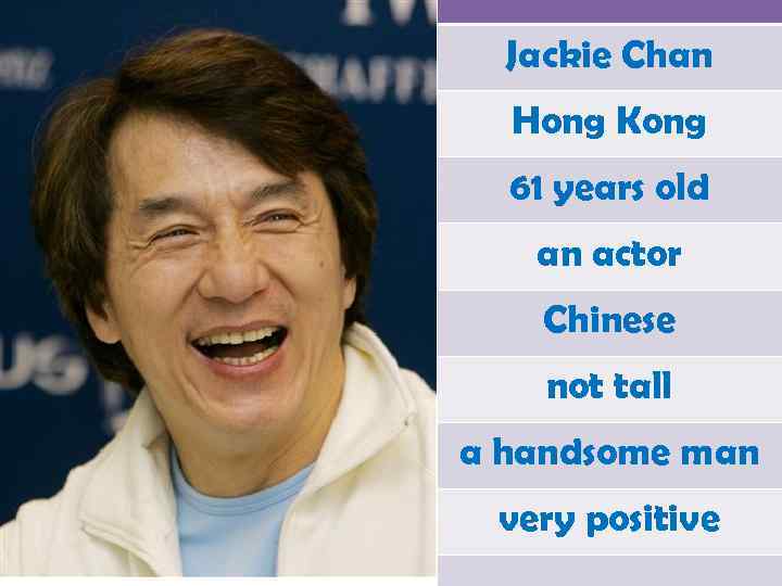 Jackie Chan Hong Kong 61 years old an actor Chinese not tall a handsome
