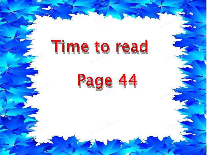 Time to read Page 44 