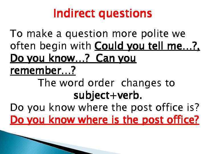 Indirect questions To make a question more polite we often begin with Could you