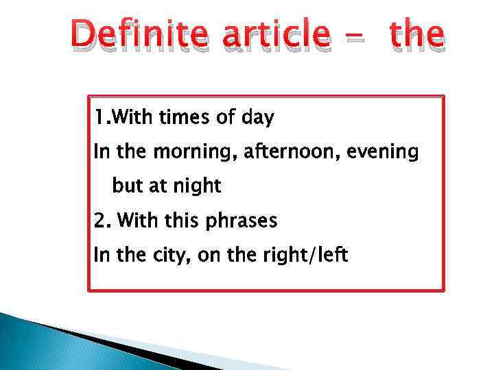 Definite article - the 1. With times of day In the morning, afternoon, evening