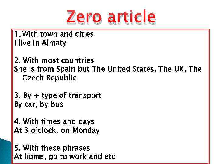 Zero article 1. With town and cities I live in Almaty 2. With most