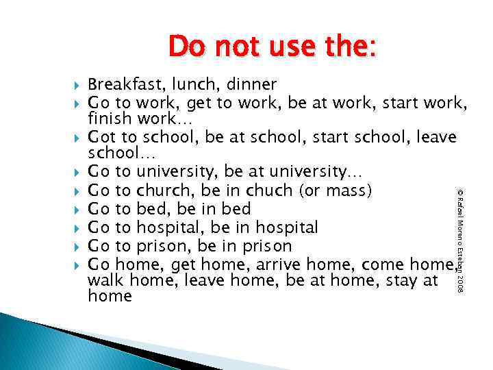 Do not use the: © Rafael Moreno Esteban 2008 Breakfast, lunch, dinner Go to