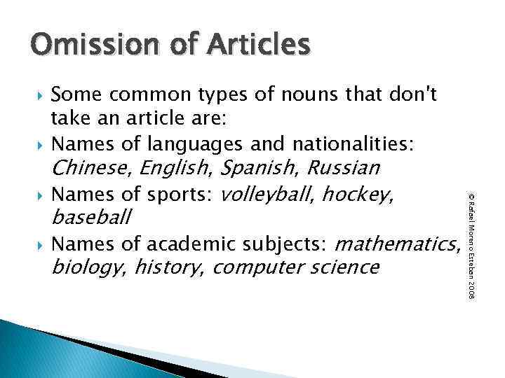 Omission of Articles Chinese, English, Spanish, Russian Names of sports: volleyball, hockey, baseball Names