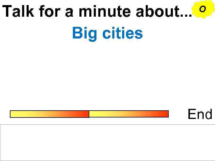 Talk for a minute about. . . Big cities O End 