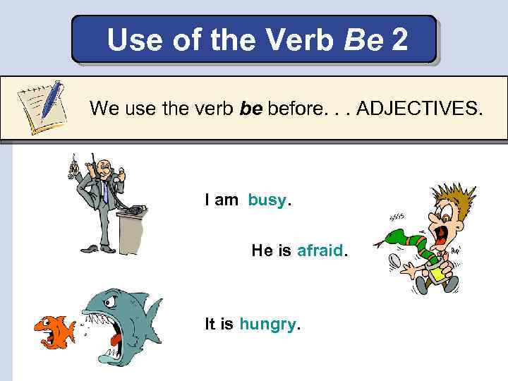 Use of the Verb Be 2 We use the verb be before. . .