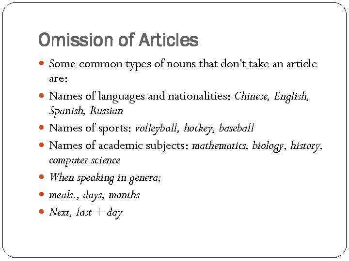 Omission of Articles Some common types of nouns that don't take an article are: