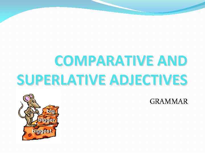 COMPARATIVE AND SUPERLATIVE ADJECTIVES GRAMMAR 
