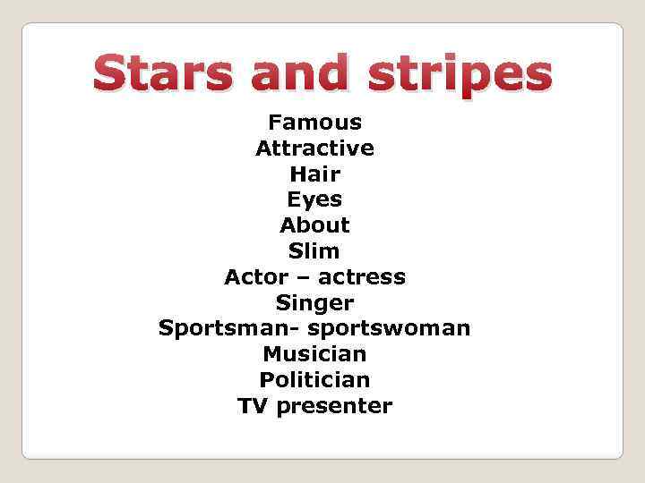 Stars and stripes Famous Attractive Hair Eyes About Slim Actor – actress Singer Sportsman-