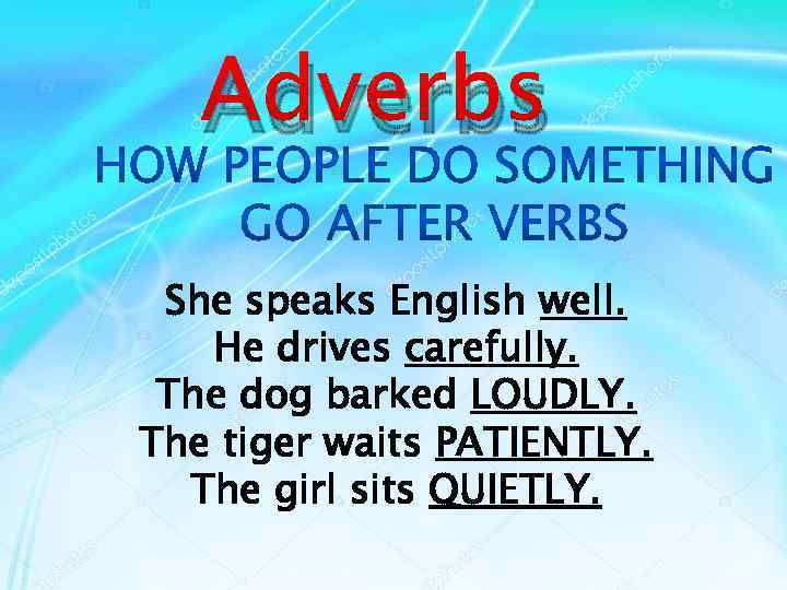 Adverbs She speaks English well. He drives carefully. The dog barked LOUDLY. The tiger