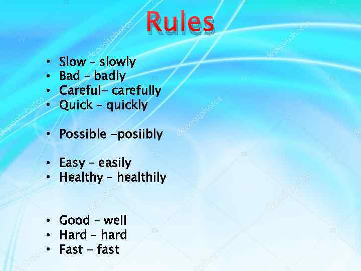 Rules • • Slow – slowly Bad – badly Careful- carefully Quick – quickly