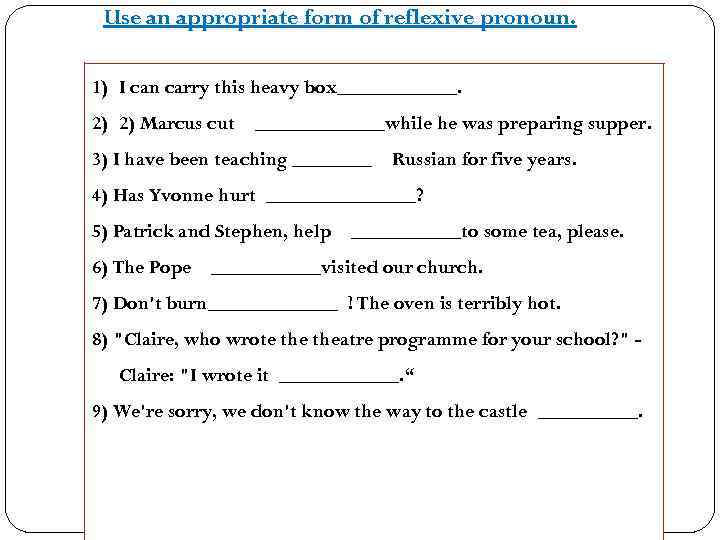 Use an appropriate form of reflexive pronoun. 1) I can carry this heavy box______.