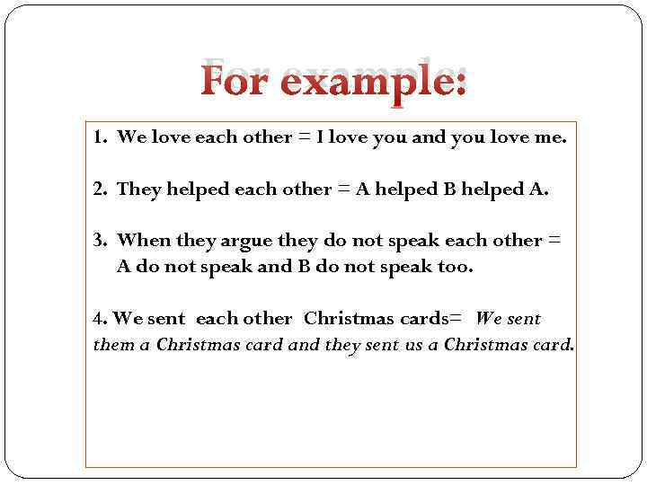 For example: 1. We love each other = I love you and you love