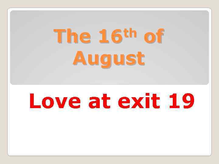 th 16 The of August Love at exit 19 