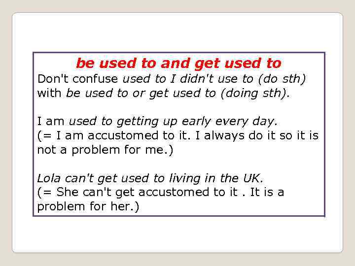 be used to and get used to Don't confuse used to I didn't use